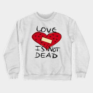 Love Is Not Dead Crewneck Sweatshirt